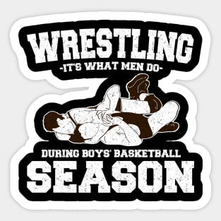 Wrestling It's What Men Do During Boys' Basketball Season Sticker